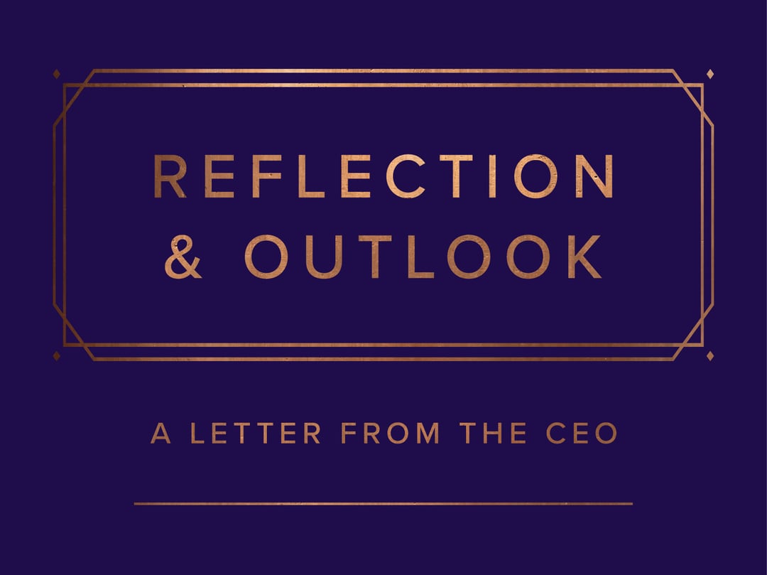 Reflection and Outlook: A Letter From the CEO